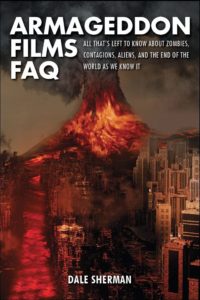 Armageddon Films FAQ: All That’s Left to Know About Zombies, Contagions, Aliens, and the End of the World as We Know It! (2013)